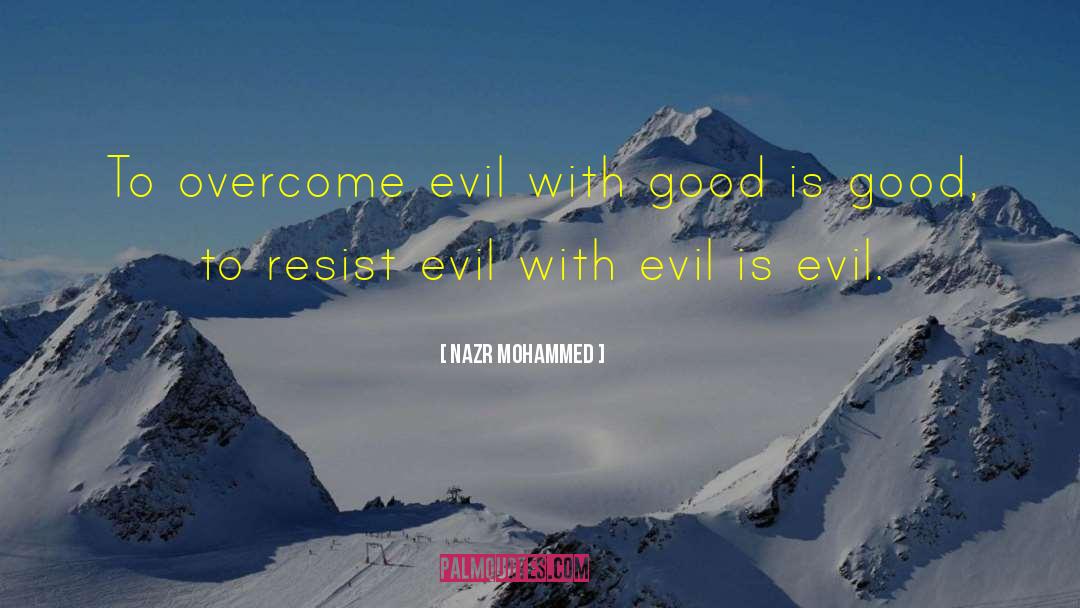 Overcome Evil With Good quotes by Nazr Mohammed