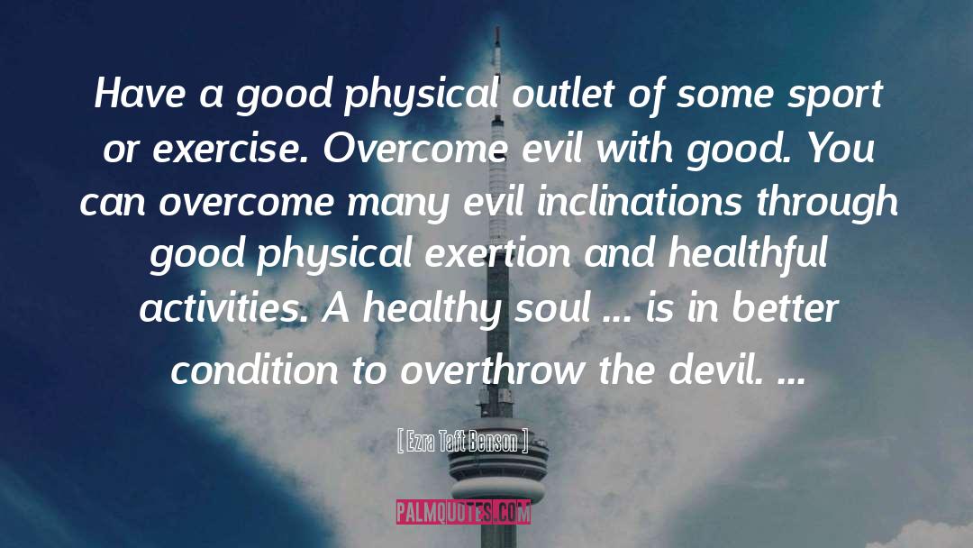 Overcome Evil With Good quotes by Ezra Taft Benson