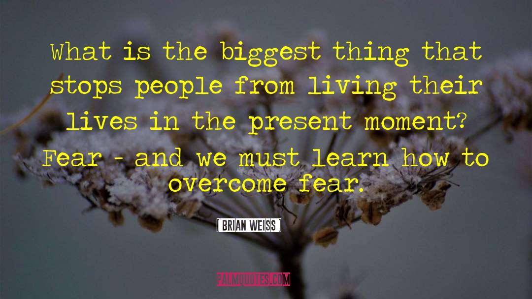 Overcome Fear quotes by Brian Weiss
