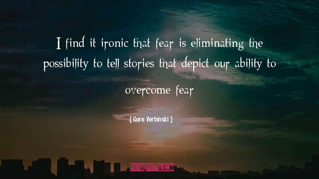 Overcome Fear quotes by Gore Verbinski