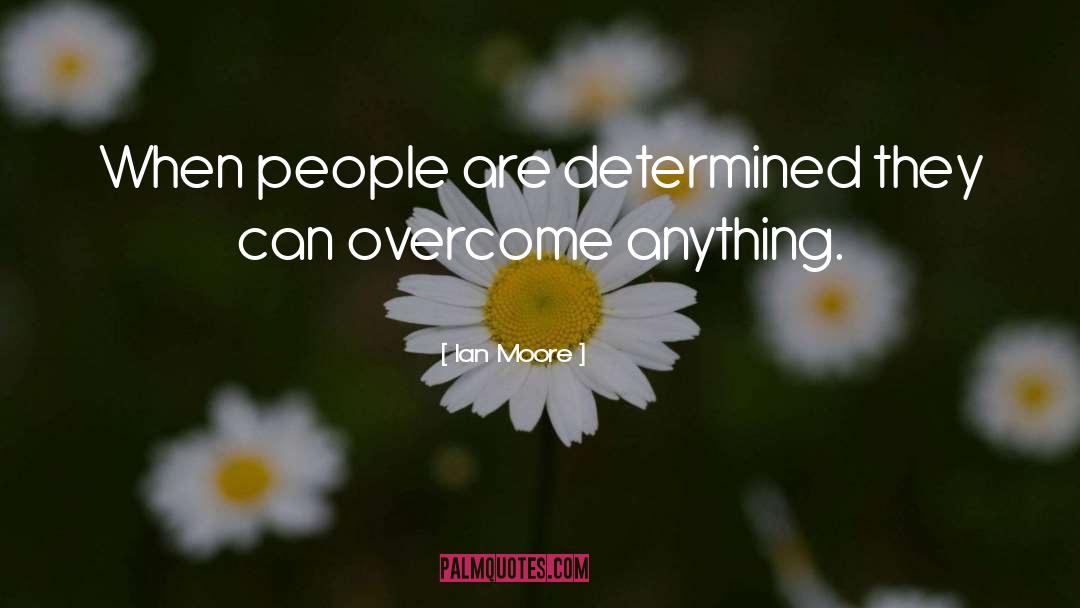 Overcome quotes by Ian Moore