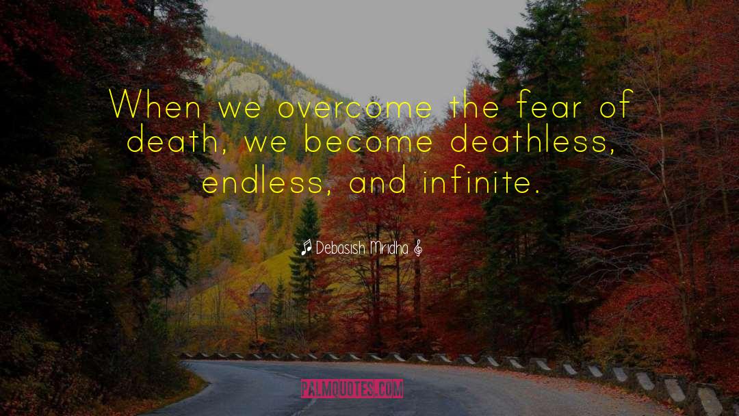 Overcome The Fear Of Death quotes by Debasish Mridha