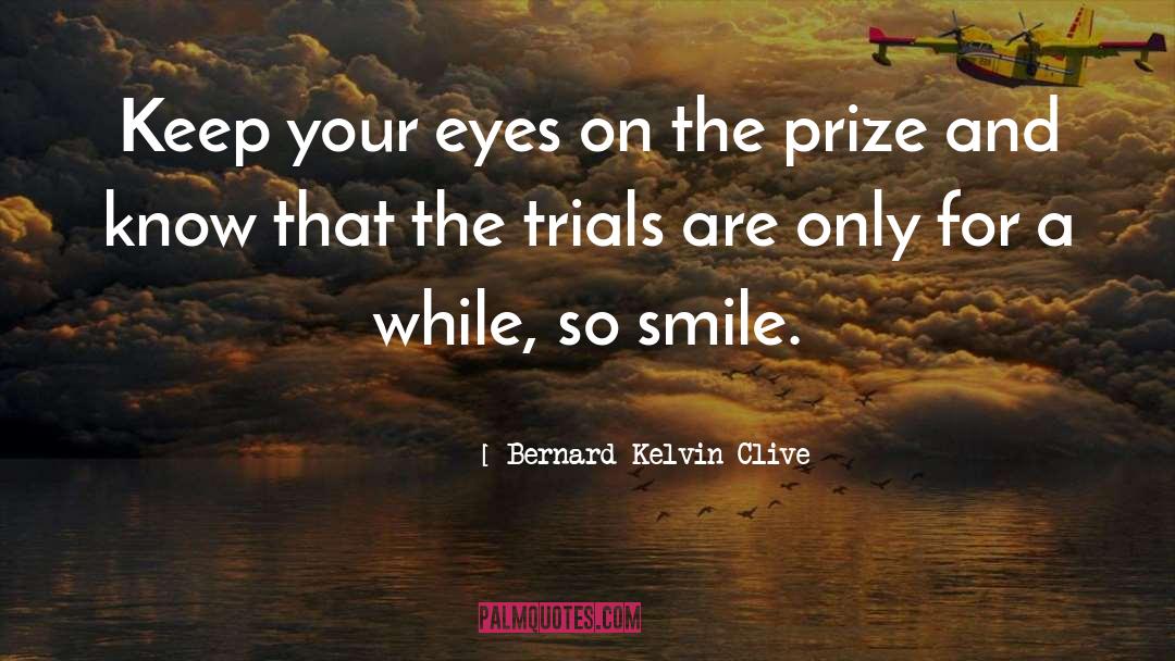 Overcome Trials quotes by Bernard Kelvin Clive