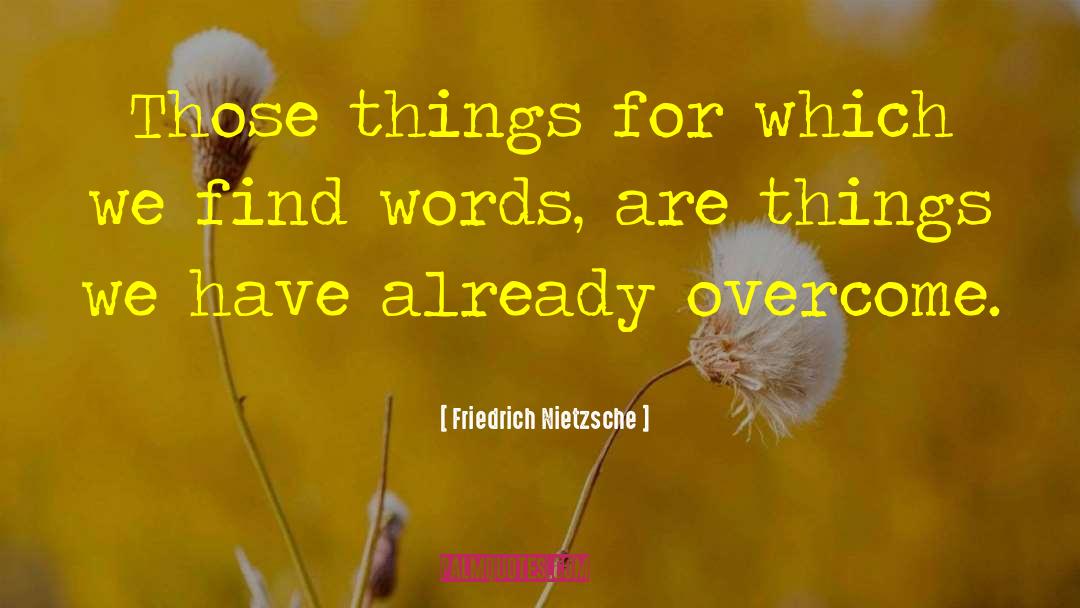 Overcome Trials quotes by Friedrich Nietzsche