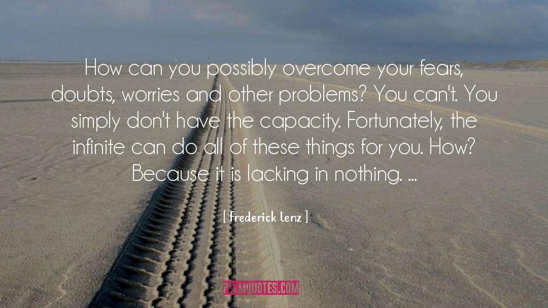 Overcome Your Fears quotes by Frederick Lenz