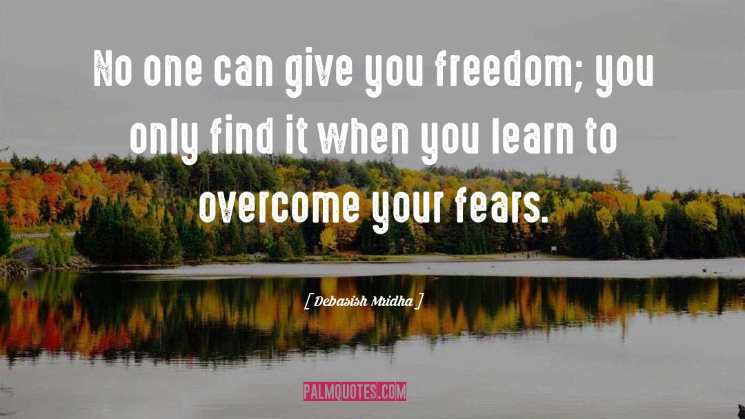 Overcome Your Fears quotes by Debasish Mridha