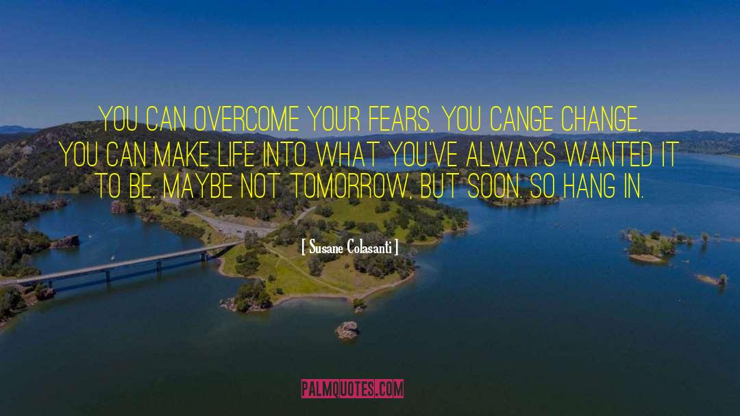 Overcome Your Fears quotes by Susane Colasanti