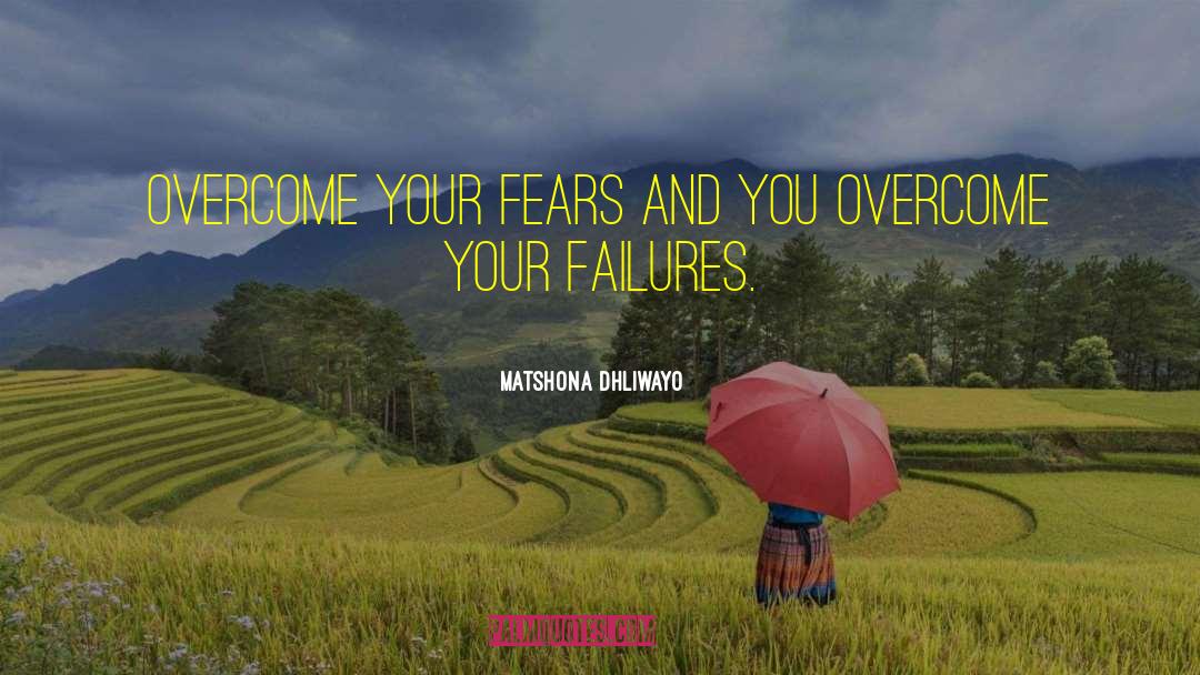 Overcome Your Fears quotes by Matshona Dhliwayo