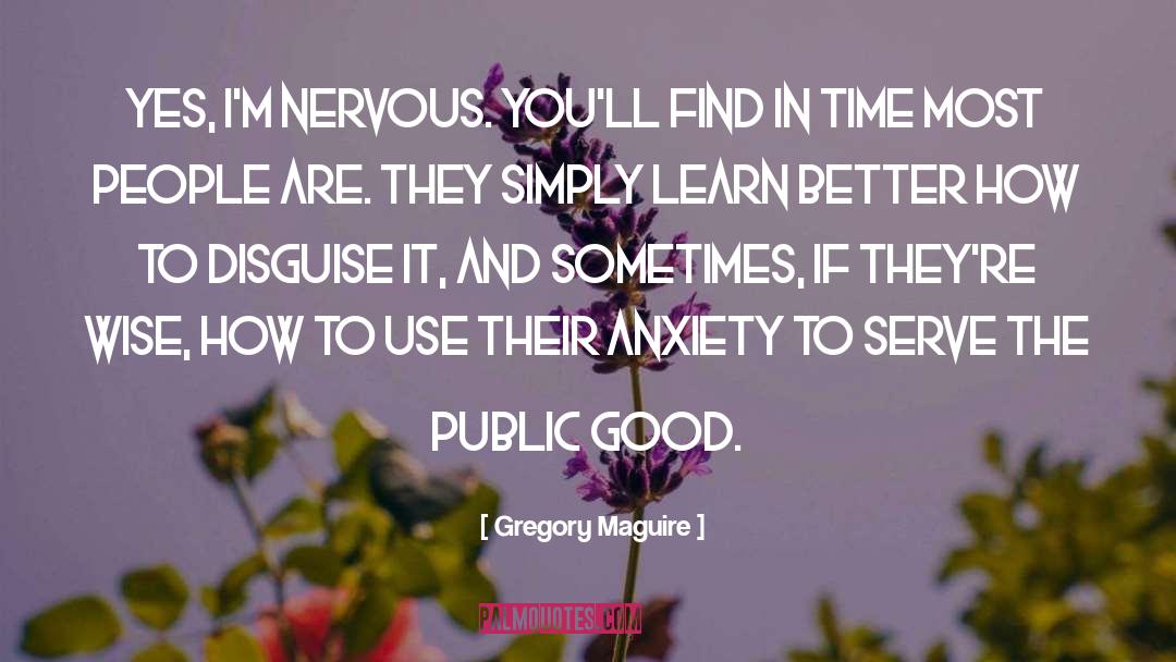 Overcoming Anxiety quotes by Gregory Maguire