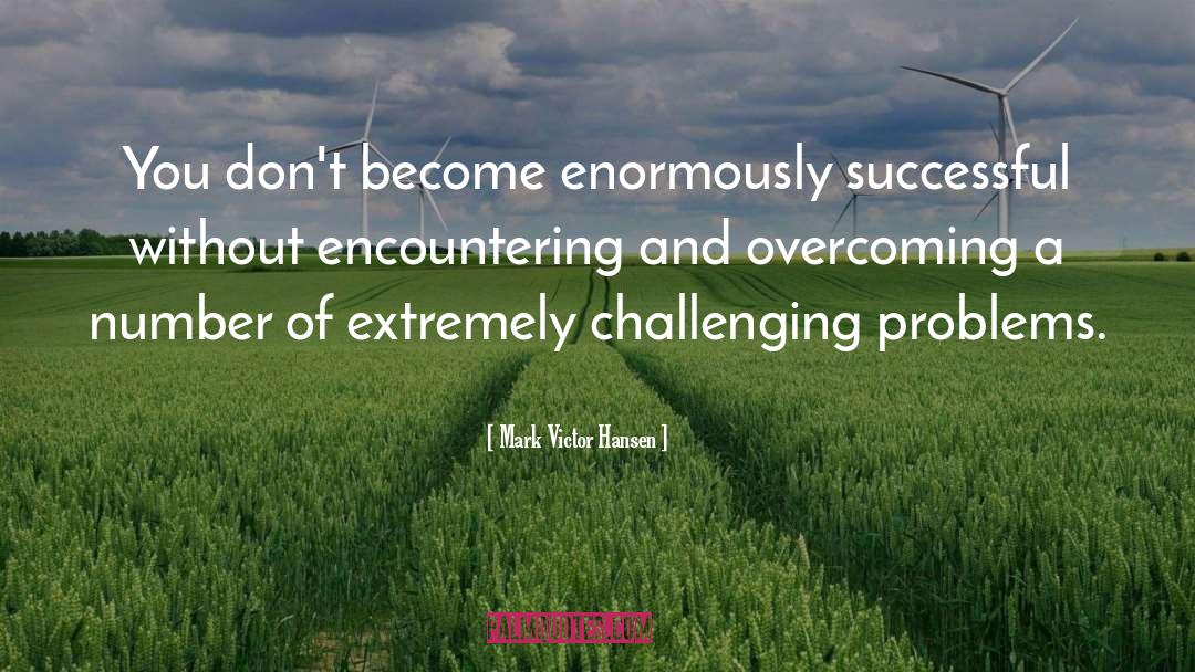 Overcoming Challenges And Obstacles quotes by Mark Victor Hansen