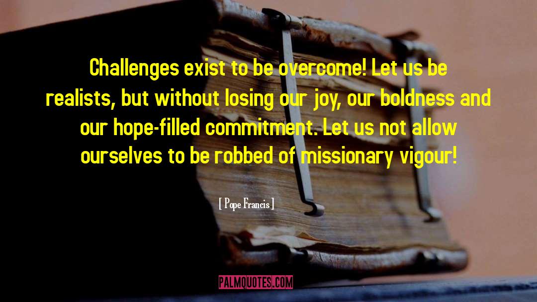 Overcoming Challenges And Obstacles quotes by Pope Francis