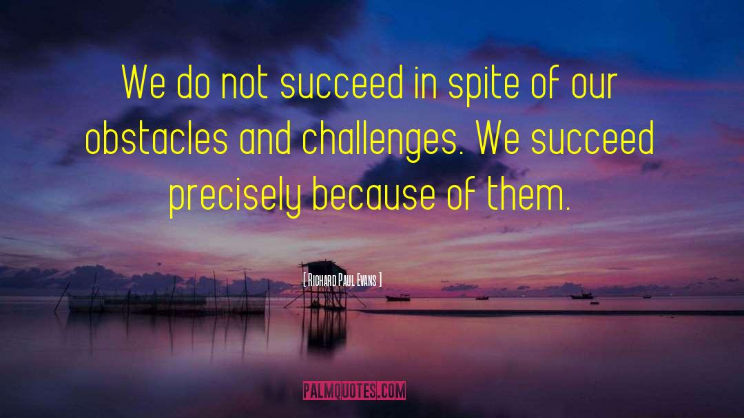 Overcoming Challenges And Obstacles quotes by Richard Paul Evans