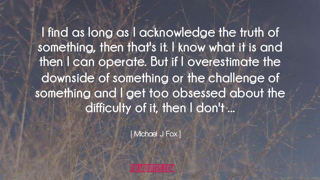 Overcoming Challenges quotes by Michael J. Fox
