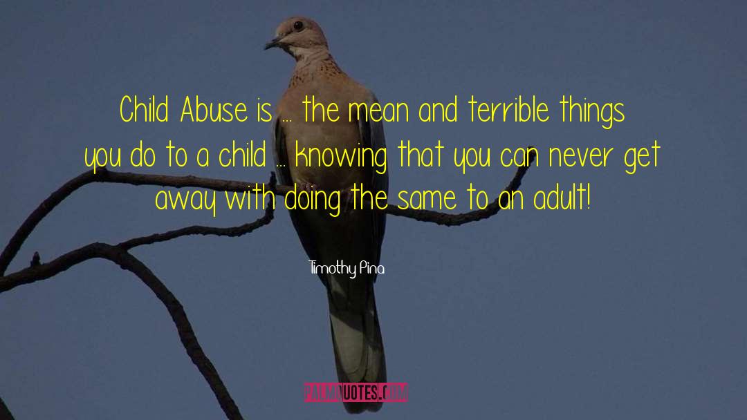 Overcoming Child Abuse quotes by Timothy Pina