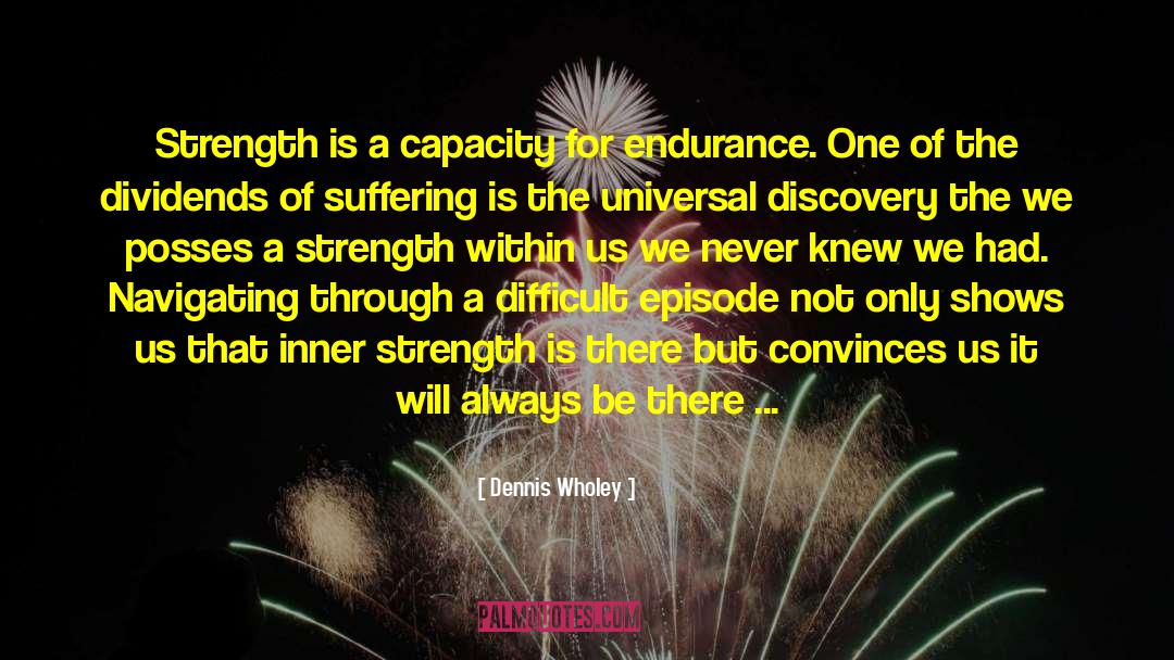 Overcoming Difficult Times quotes by Dennis Wholey