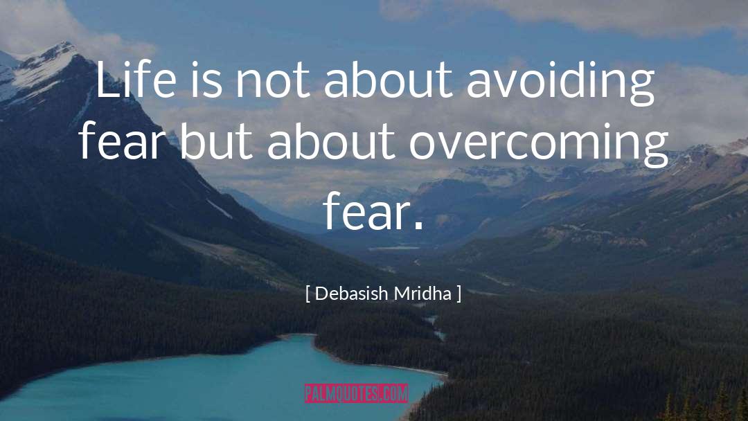 Overcoming Fear quotes by Debasish Mridha
