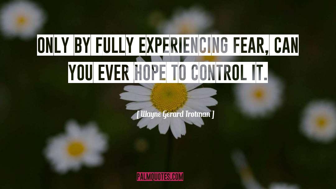 Overcoming Fear quotes by Wayne Gerard Trotman