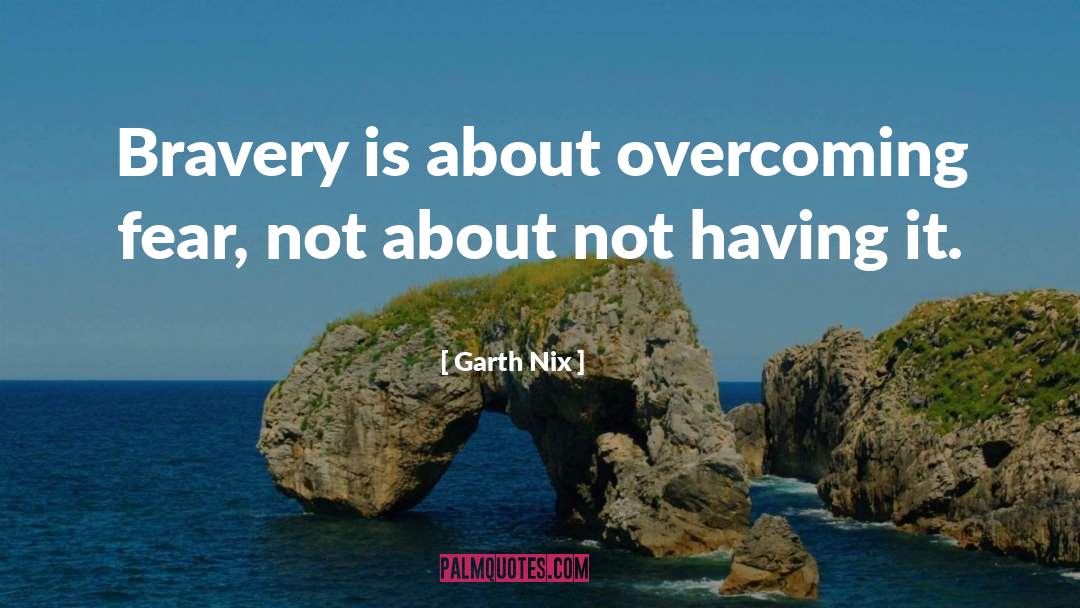 Overcoming Fear quotes by Garth Nix