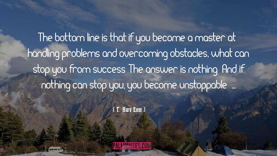 Overcoming Hardship quotes by T. Harv Eker