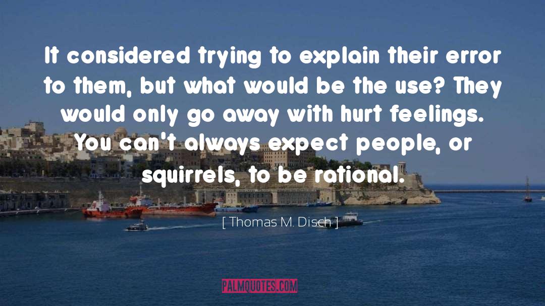 Overcoming Hurt Feelings quotes by Thomas M. Disch