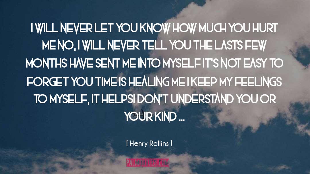 Overcoming Hurt Feelings quotes by Henry Rollins