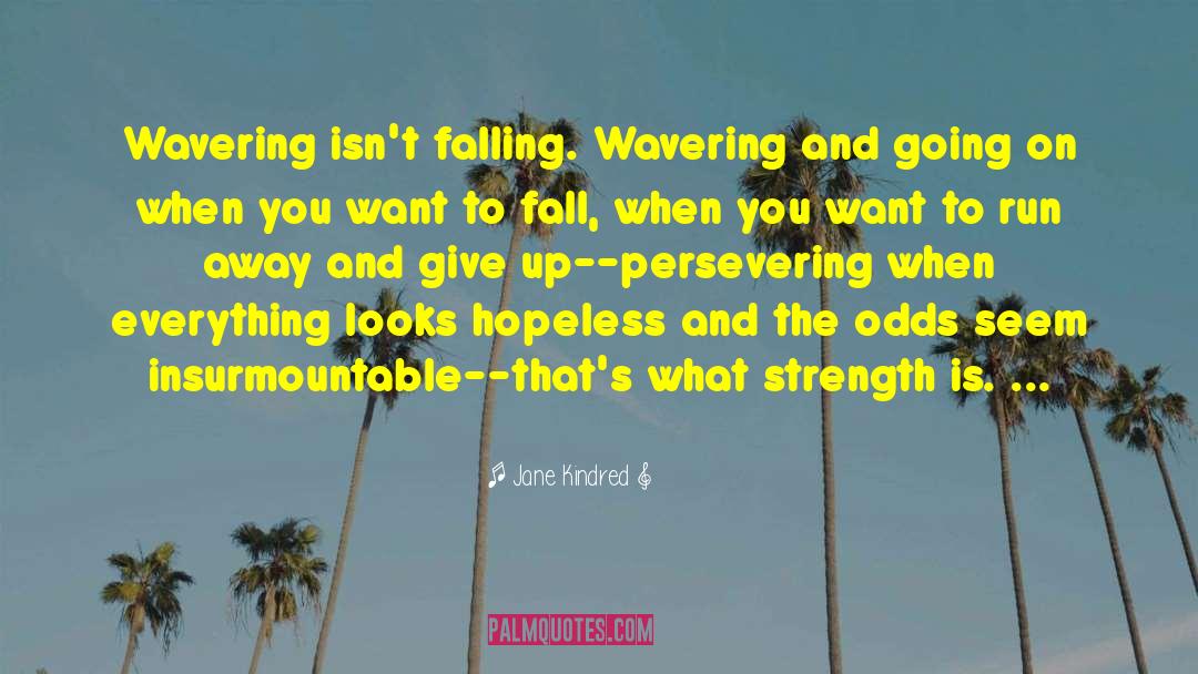 Overcoming Insurmountable Odds quotes by Jane Kindred