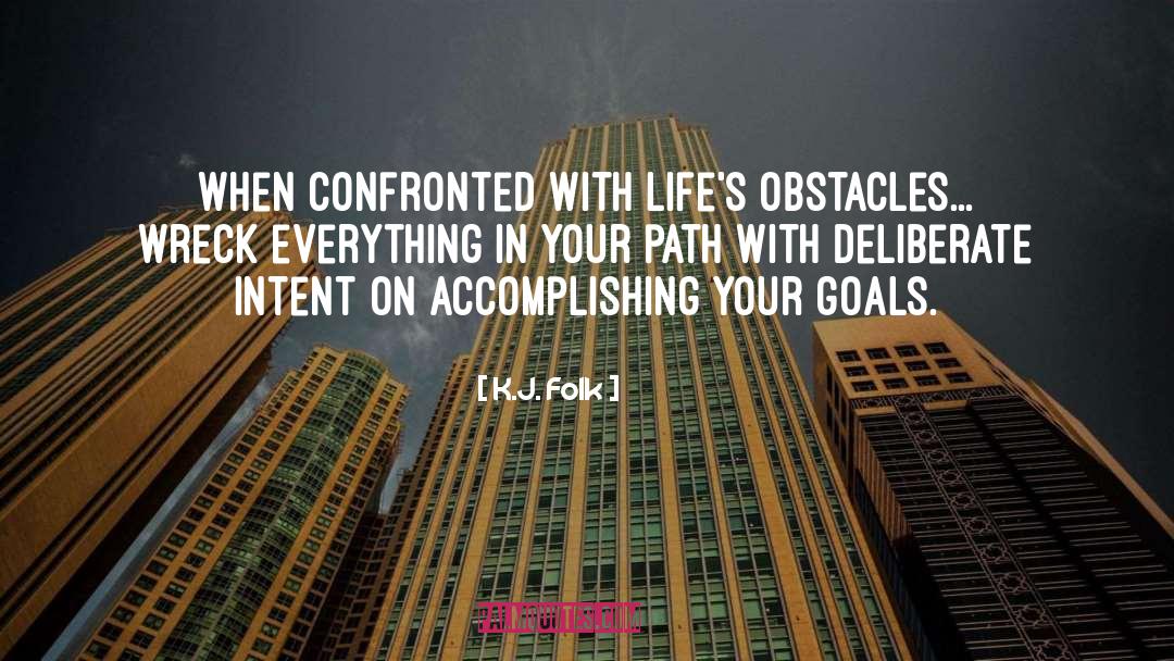 Overcoming Lifes Obstacles quotes by K.J. Folk