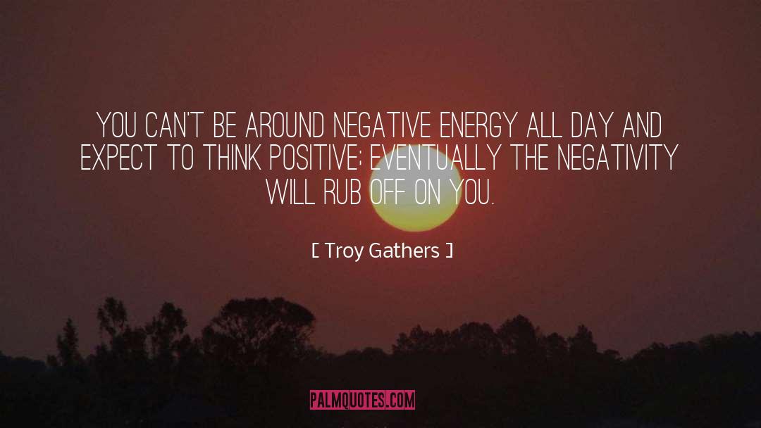 Overcoming Negativity quotes by Troy Gathers