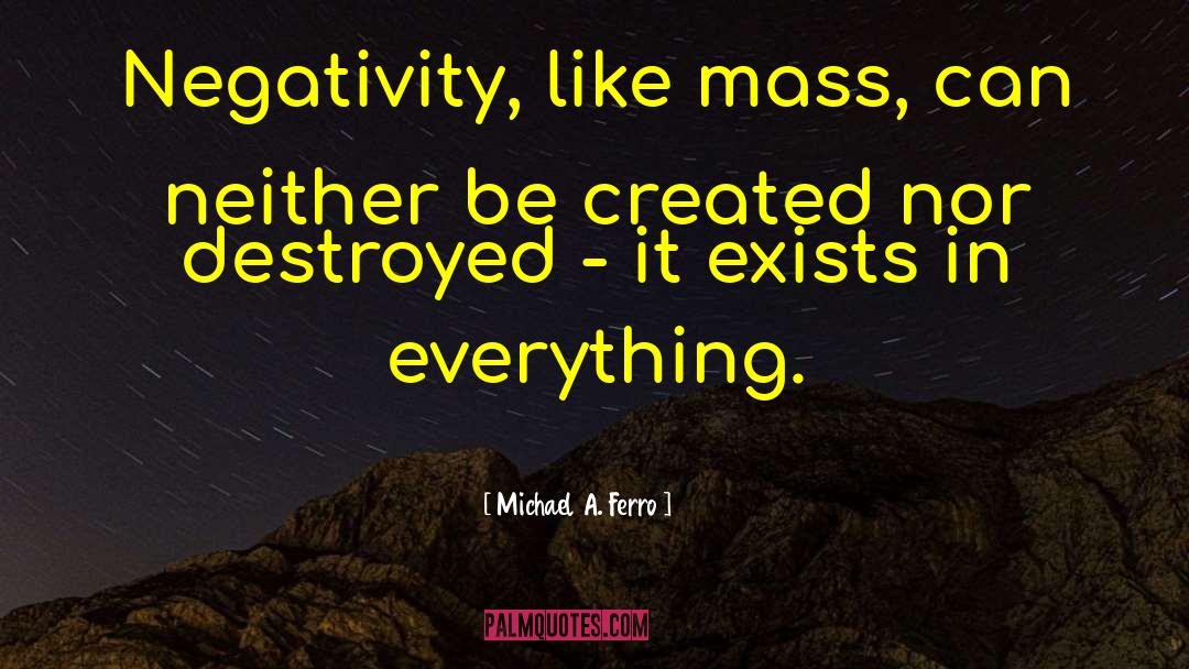 Overcoming Negativity quotes by Michael A. Ferro