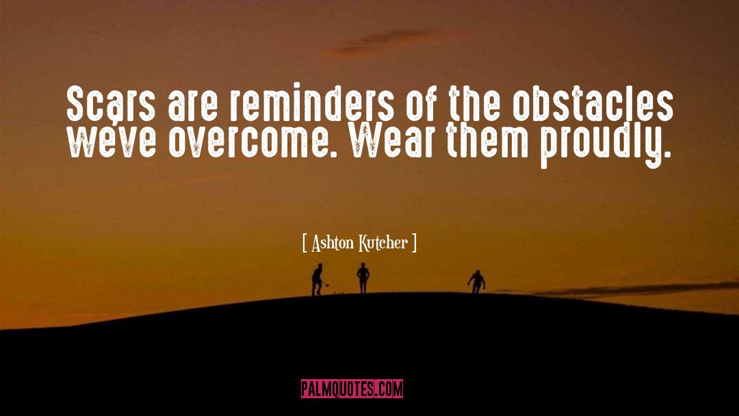 Overcoming Obstacles quotes by Ashton Kutcher