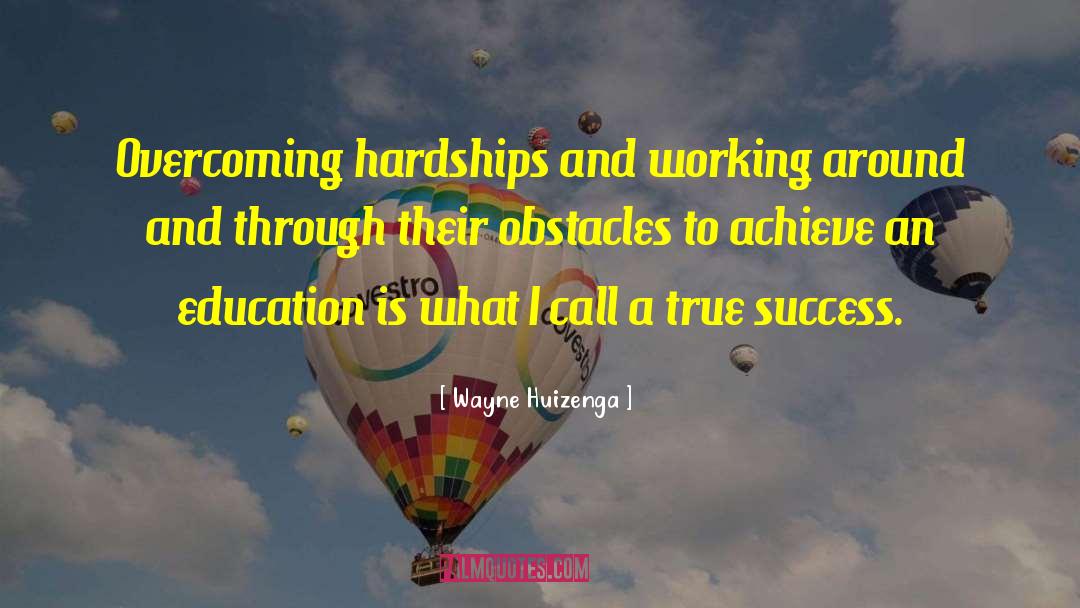 Overcoming Obstacles quotes by Wayne Huizenga