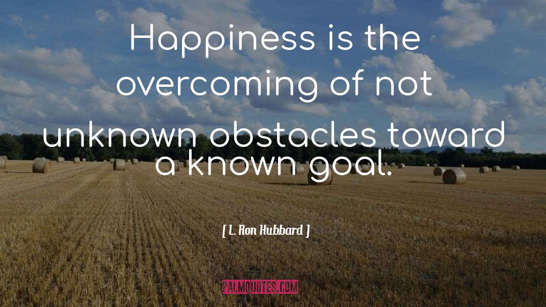 Overcoming Obstacles quotes by L. Ron Hubbard