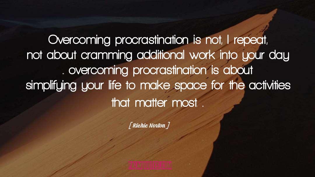 Overcoming Procrastination quotes by Richie Norton