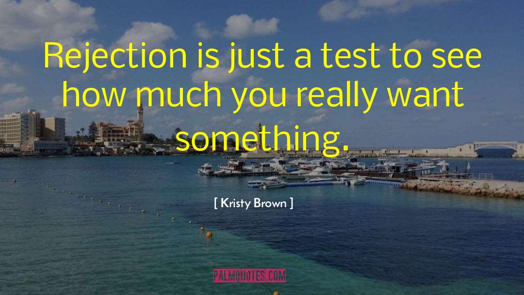 Overcoming Rejection quotes by Kristy Brown