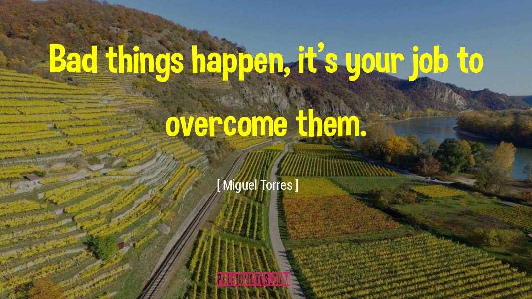 Overcoming Weaknesses quotes by Miguel Torres