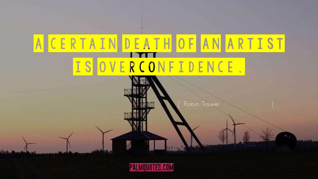 Overconfidence quotes by Robin Trower