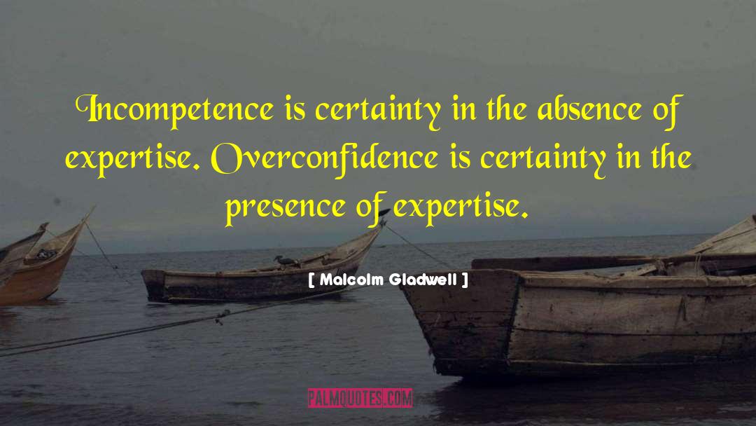 Overconfidence quotes by Malcolm Gladwell