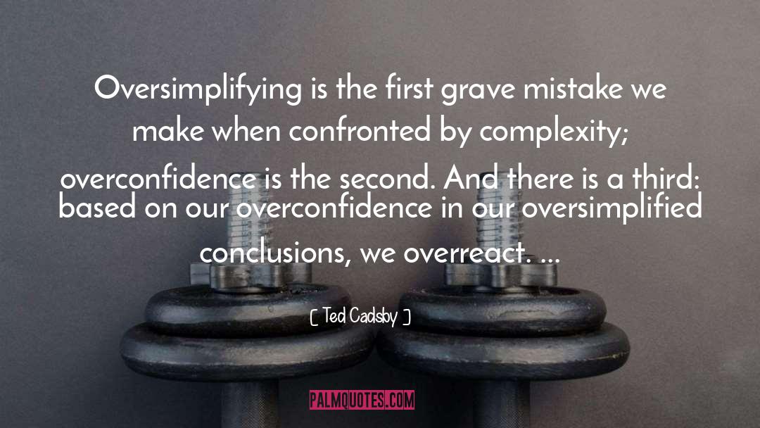 Overconfidence quotes by Ted Cadsby