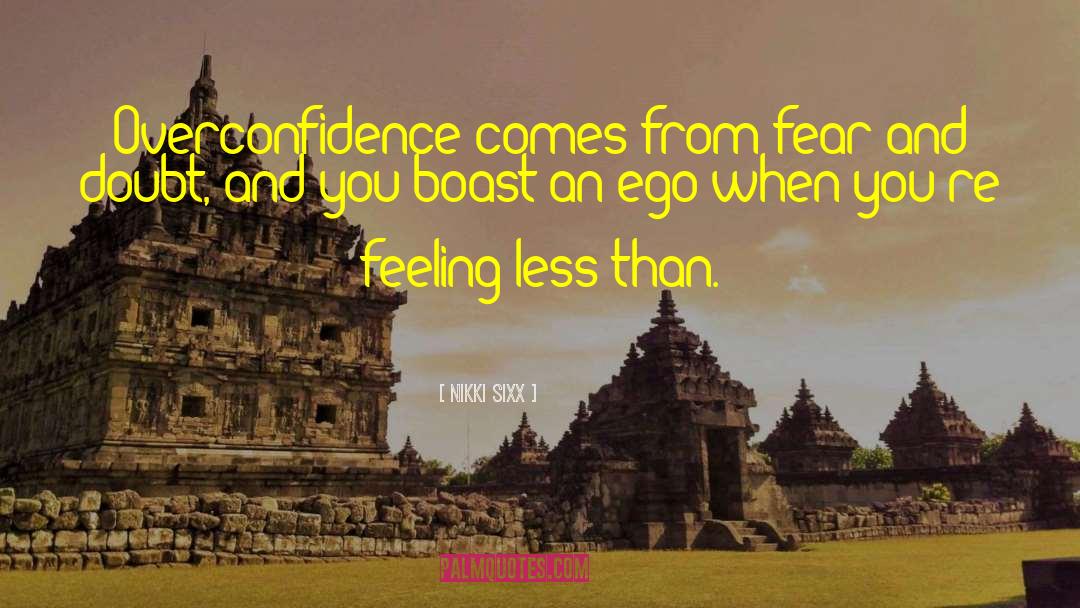 Overconfidence quotes by Nikki Sixx