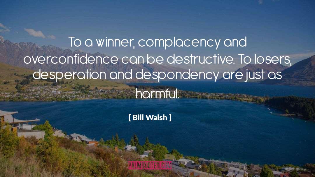 Overconfidence quotes by Bill Walsh