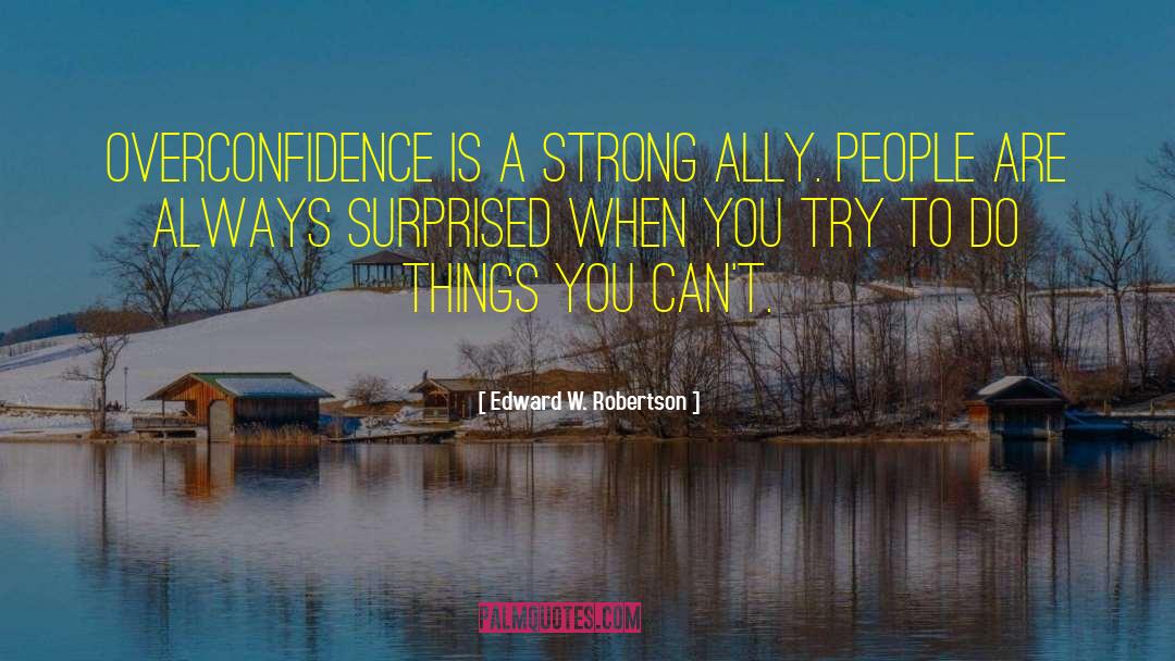 Overconfidence quotes by Edward W. Robertson