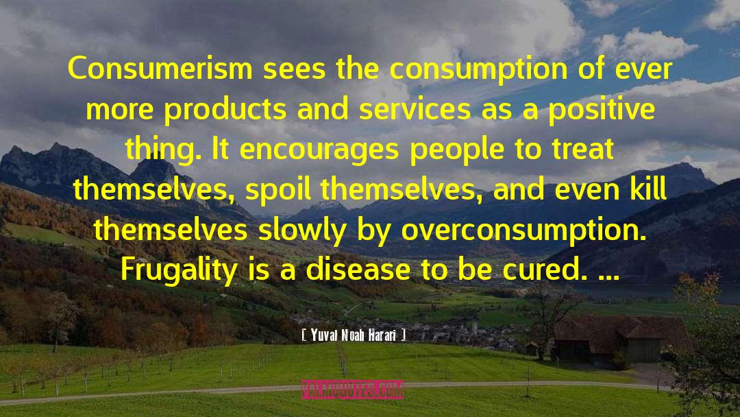 Overconsumption quotes by Yuval Noah Harari