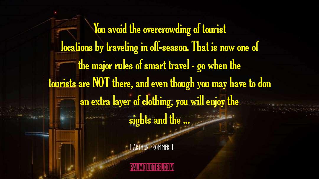 Overcrowding quotes by Arthur Frommer