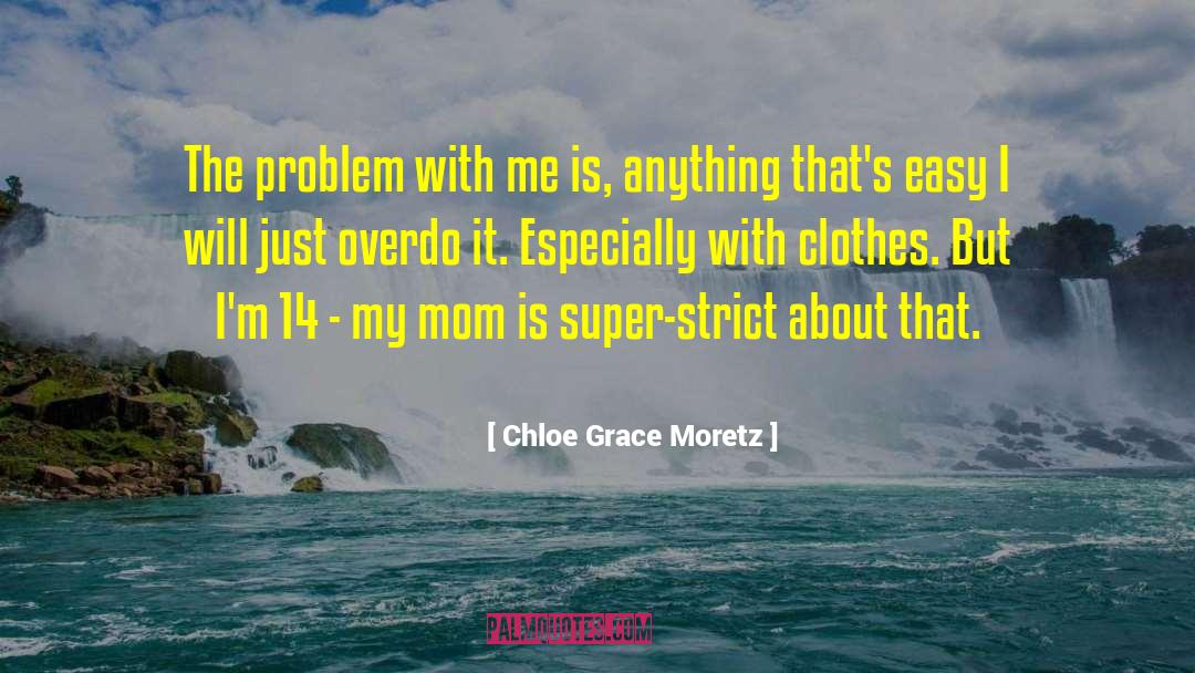 Overdo quotes by Chloe Grace Moretz