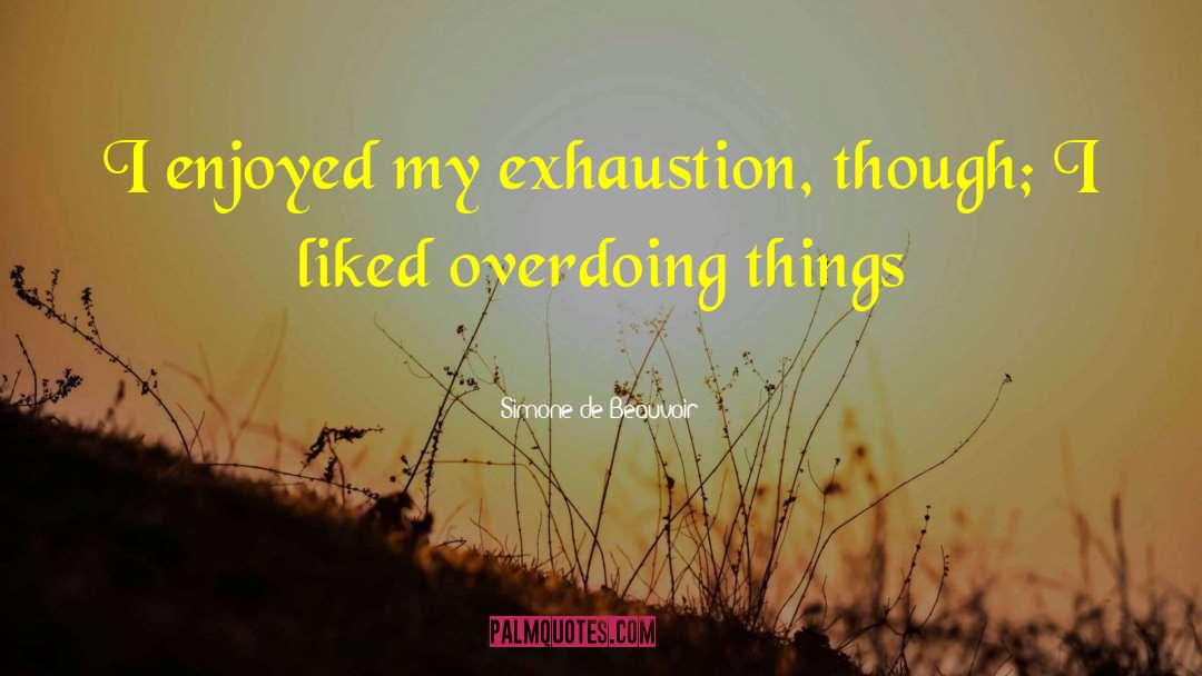 Overdoing It quotes by Simone De Beauvoir