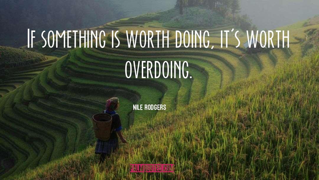 Overdoing It quotes by Nile Rodgers