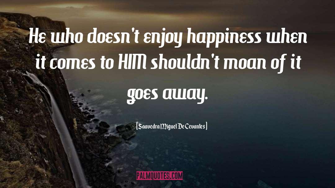 Overdose Of Happiness quotes by Saavedra Miguel De Cevantes