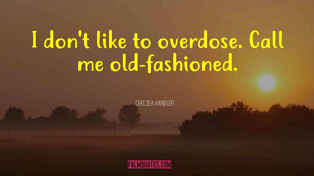 Overdose quotes by Chelsea Handler