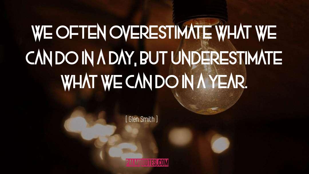 Overestimate quotes by Glen Smith