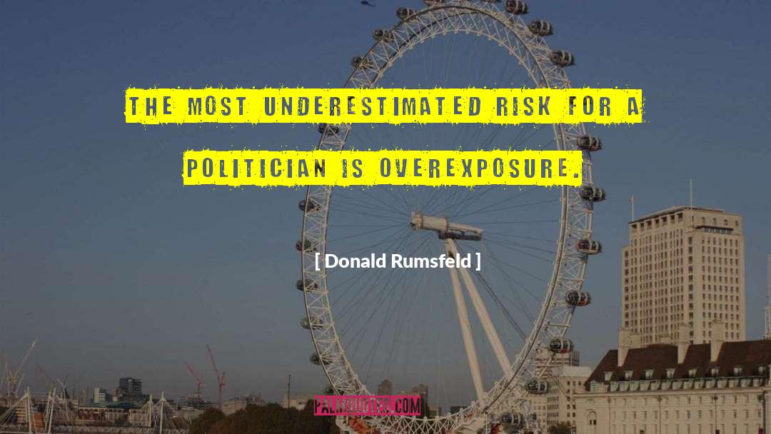 Overexposure quotes by Donald Rumsfeld